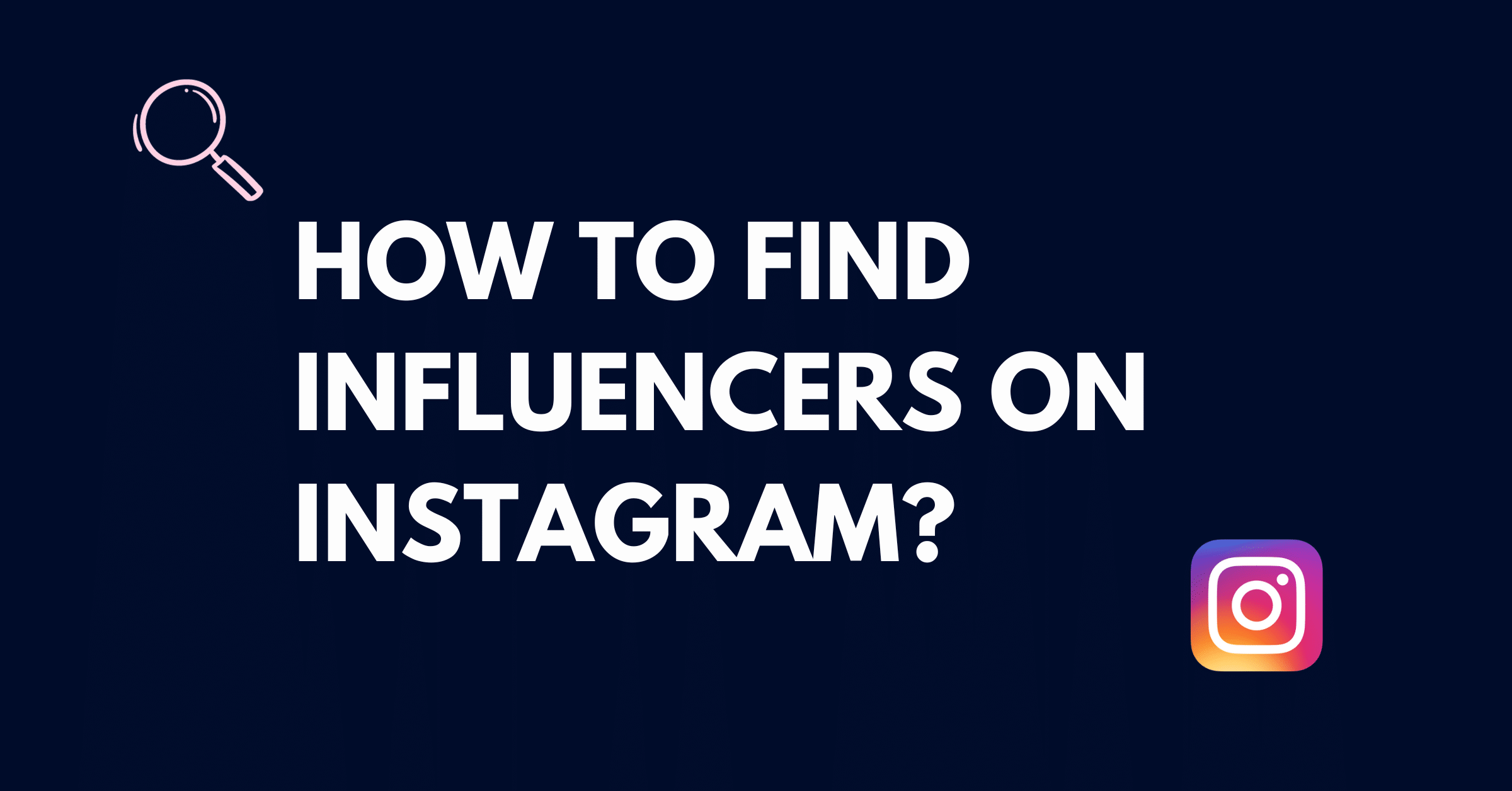 Guide: How to find Influencers on Instagram.