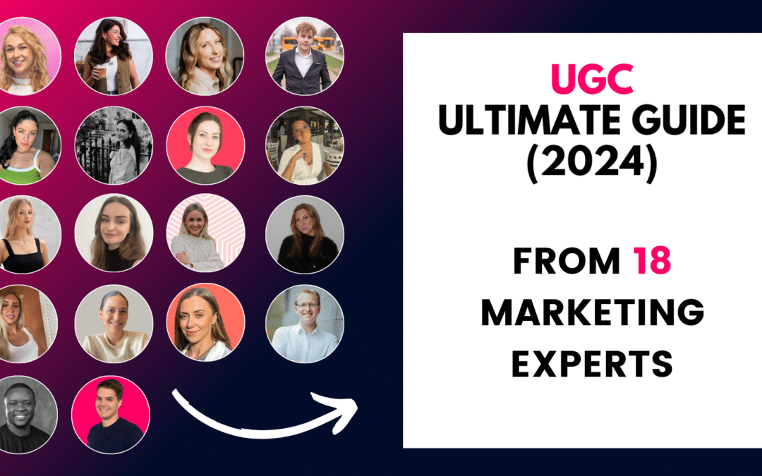 Ultimate UGC Marketing Guide in 2024 : Insights from 18 Experts